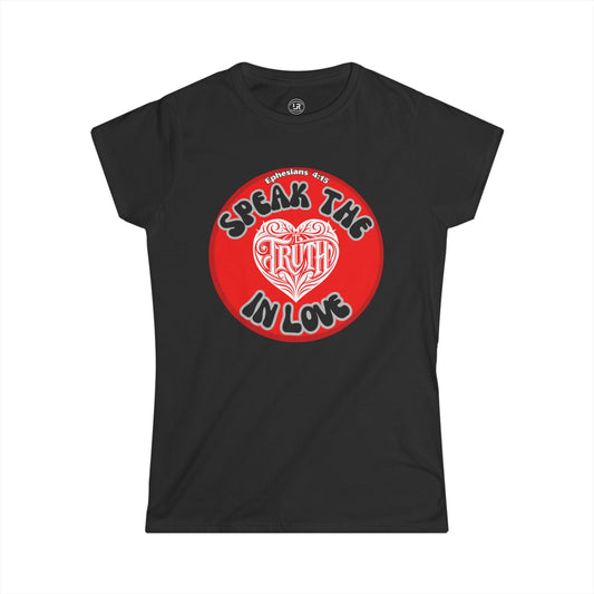 Speak the TRUTH Women's Softstyle Tee